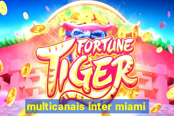 multicanais inter miami